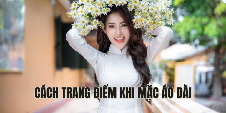 cách trang điểm khi mặc áo dài
