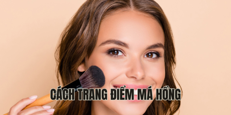 cách trang điểm má hồng